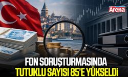 Fon soruşturmasında tutuklu sayısı 85’e yükseldi