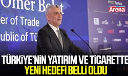 Türkiye’nin yatırım ve ticarette yeni hedefi belli oldu