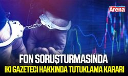 Fon soruşturmasında iki gazeteci hakkında tutuklama kararı