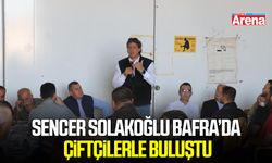 Sencer Solakoğlu Bafra’da çiftçilerle buluştu