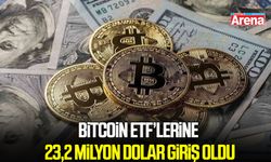 Bitcoin ETF’lerine 23,2 milyon dolar giriş oldu