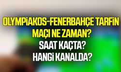 Olympiakos-Fenerbahçe Tarfin maçı ne zaman, saat kaçta, hangi kanalda?