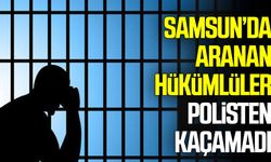 Samsun’da aranan hükümlüler polisten kaçamadı