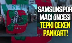 Samsunspor maçı öncesi tepki çeken pankart!
