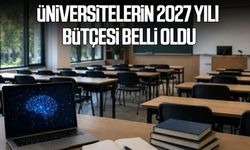 Üniversitelerin 2027 yılı bütçesi belli oldu