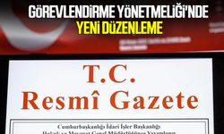 Görevlendirme Yönetmeliği'nde yeni düzenleme