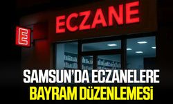 Samsun’da eczanelere bayram düzenlemesi!