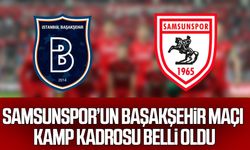 Samsunspor’un Başakşehir maçı kamp kadrosu belli oldu