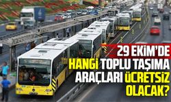 29 Ekim’de ulaşım ücretsiz mi?