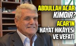 Acar Holding’in kurucusu Abdullah Acar kimdir?