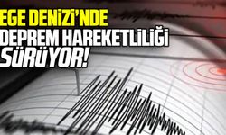 Ege Denizi’nde Sarsıntılar devam ediyor