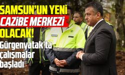 Samsun’un yeni nefes alanı olacak! Gürgenyatak projesi başladı