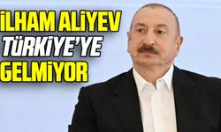 İlham Aliyev Türkiye’ye gelmiyor