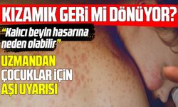 Uzmanından kızamık uyarısı: Kalıcı beyin hasarına yol açabilir