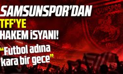 Samsunspor'dan TFF'ye hakem isyanı! Futbol adına kara bir gece