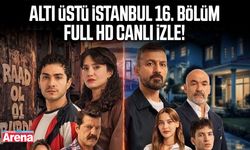 Altı Üstü İstanbul 16. bölüm full HD canlı izle!