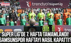 Süper Lig’de 7. hafta tamamlandı!