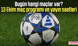Bugün hangi maçlar var? 13 Ekim maç programı