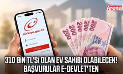310 bin TL'si olan ev sahibi olabilecek! Başvurular e-Devlet'ten