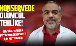 OMÜ'lü uzmandan konserve uyarısı: Ölümcül risk