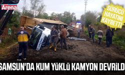 Samsun'da kamyon devrildi, sürücü hayatını kaybetti