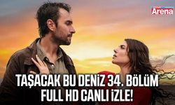 Taşacak Bu Deniz 34. bölüm full HD canlı izle!
