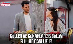 Güller ve Günahlar 36.bölüm full HD canlı izle!