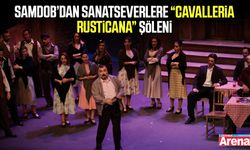 SAMDOB’dan sanatseverlere Cavalleria Rusticana şöleni