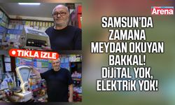 Samsun’da zamana meydan okuyan bakkal!