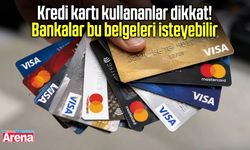 Kredi kartı kullananlar dikkat! Bankalar bu belgeleri isteyebilir