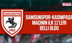 Samsunspor-Kasımpaşa maçının ilk 11'leri belli oldu