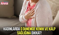 Kadınlarda o dönemde kemik ve kalp sağlığına dikkat!