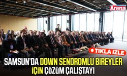 Samsun’da down sendromlu bireyler için çözüm çalıştayı
