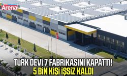Türk devi 7 fabrikasını kapattı! 5 bin kişi işsiz kaldı
