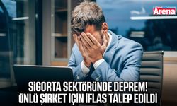 Sigorta sektöründe deprem! Ünlü şirket için iflas talep edildi