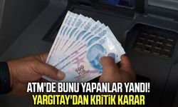 ATM'de bunu yapanlar yandı! Yargıtay'dan kritik karar