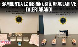 Samsun’da 12 kişinin üstü, araçları ve evleri arandı