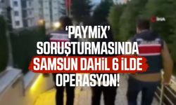 Paymix soruşturmasında Samsun dahil 6 ilde operasyon!
