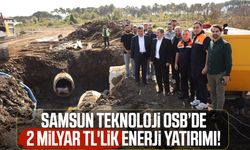 Samsun Teknoloji OSB’de 2 milyar TL'lik enerji yatırımı!