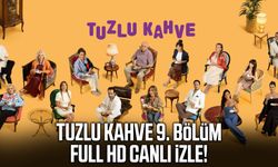 Tuzlu Kahve 9. bölüm full HD canlı izle!