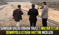 Vali Tavlı 1 milyar TL'lik demiryolu iltisak hattını inceledi