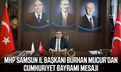 MHP Samsun İl Başkanı Burhan Mucur’dan Cumhuriyet Bayramı mesajı