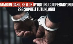 Samsun’un da aralarında olduğu 32 ilde uyuşturucu operasyonu