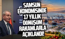Samsun ekonomisinde 17 yıllık dönüşüm rakamlarla açıklandı!