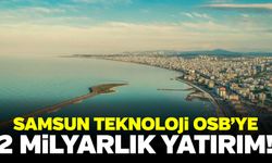 Samsun'a 2 milyarlık dev yatırım!