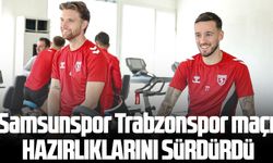 Samsunspor Trabzonspor maçı hazırlıklarını sürdürdü