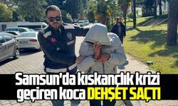 Samsun'da kıskançlık krizi geçiren koca dehşet saçtı