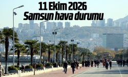 11 Ekim 2026'da Samsun'da hava nasıl?