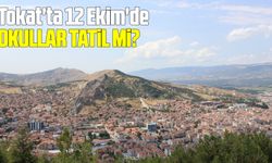 Tokat'ta 12 Ekim'de okullar tatil mi?