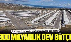 Samsun’da 300 milyarlık yatırım hamlesi